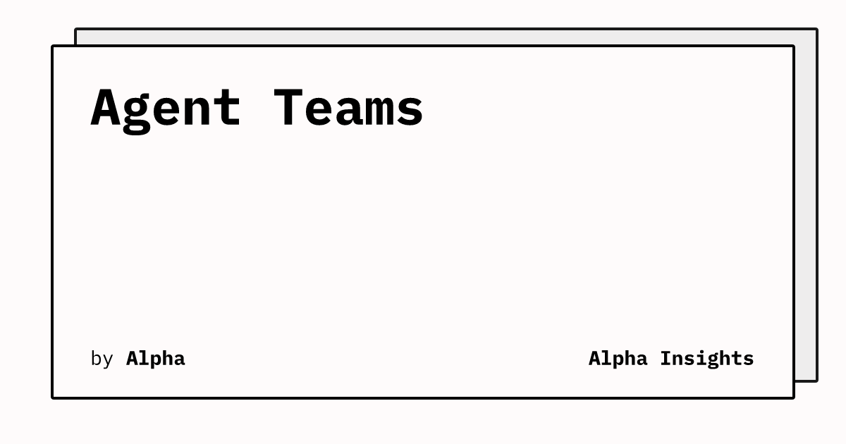 Agent Teams: How AI Agents Are Evolving Organizations | Alpha Insights