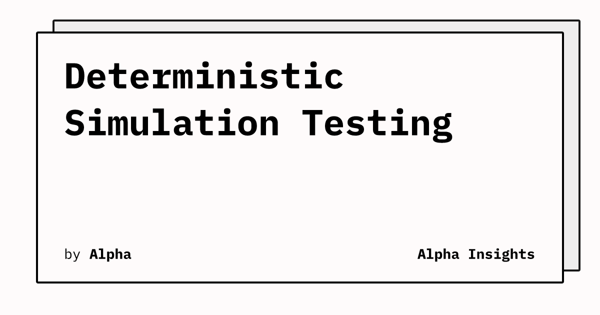 Deterministic Simulation Testing | Alpha Insights