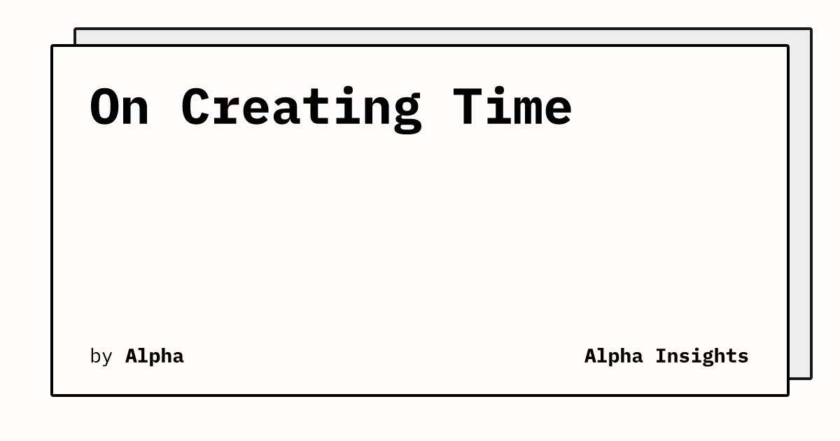 On Creating Time | Alpha Insights